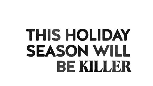 This holiday season will be killed